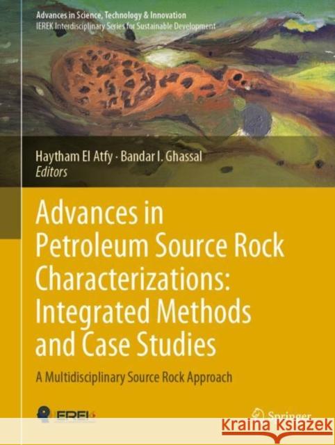 Advances in Petroleum Source Rock Characterizations: Integrated Methods and Case Studies: A Multidisciplinary Source Rock Approach Haytham E Bandar I. Ghassal 9783031163951 Springer