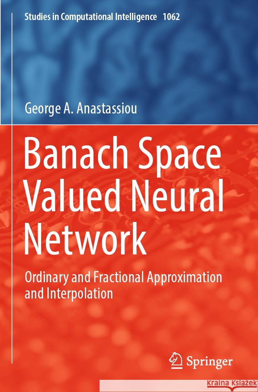 Banach Space Valued Neural Network George A. Anastassiou 9783031164026