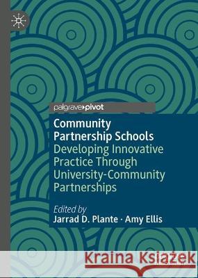Community Partnership Schools: Developing Innovative Practice Through University-Community Partnerships Jarrad D. Plante Amy Ellis 9783031164033 Palgrave MacMillan