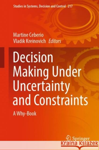 Decision Making Under Uncertainty and Constraints: A Why-Book Martine Ceberio Vladik Kreinovich 9783031164149 Springer