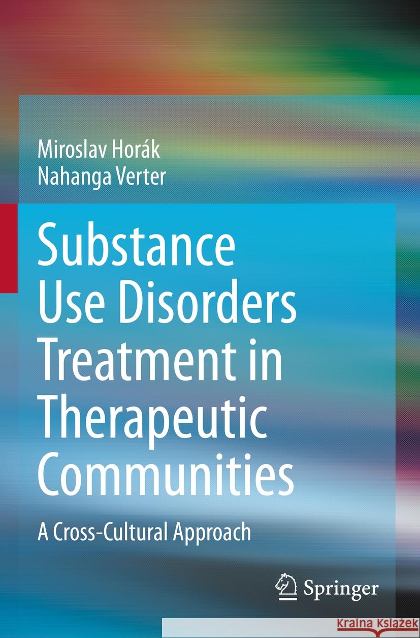 Substance Use Disorders Treatment in Therapeutic Communities Horák, Miroslav, Verter, Nahanga 9783031164613 Springer International Publishing