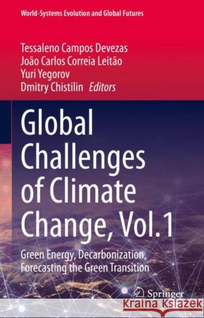 Global Challenges of Climate Change, Vol.1: Green Energy, Decarbonization, Forecasting the Green Transition Tessaleno Campos Devezas Jo?o Carlos Correia Leit?o Yuri Yegorov 9783031164699 Springer