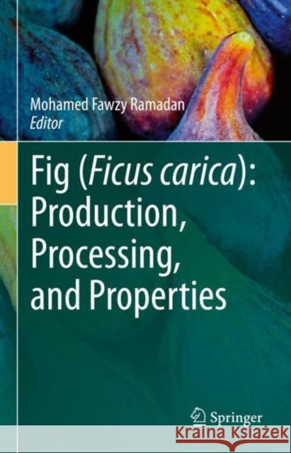 Fig (Ficus carica): Production, Processing, and Properties Mohamed Fawzy Ramada 9783031164927 Springer