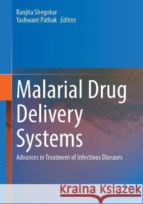 Malarial Drug Delivery Systems: Advances in Treatment of Infectious Diseases Ranjita Shegokar Yashwant Pathak 9783031165061 Springer