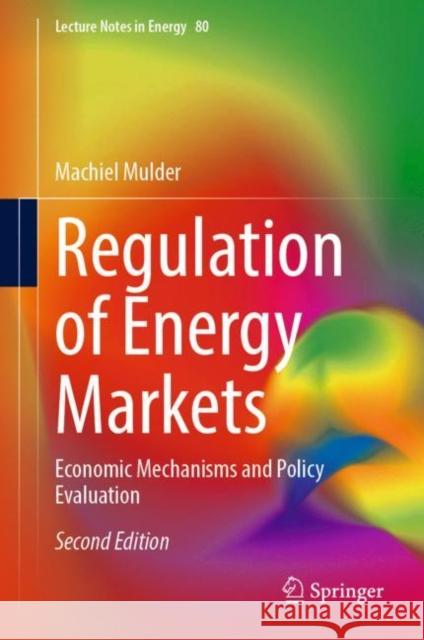 Regulation of Energy Markets: Economic Mechanisms and Policy Evaluation Machiel Mulder 9783031165702 Springer