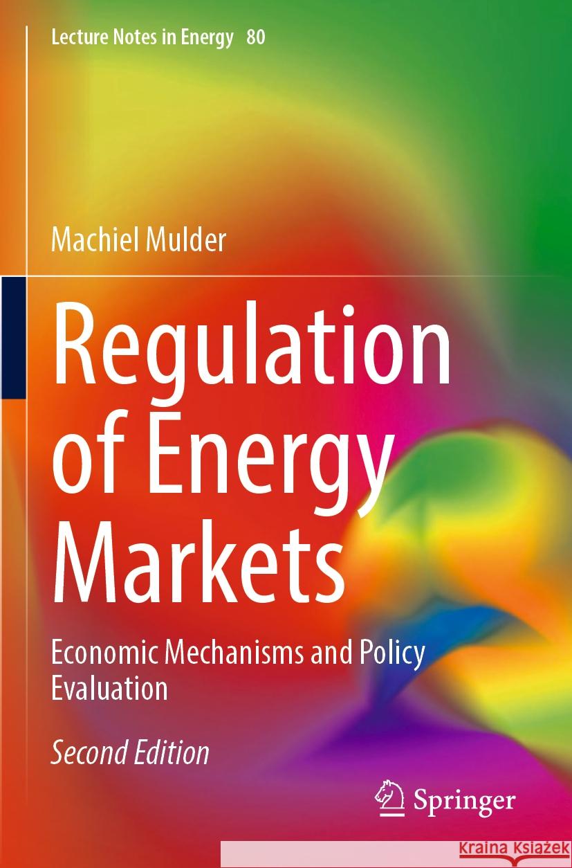 Regulation of Energy Markets: Economic Mechanisms and Policy Evaluation Machiel Mulder 9783031165733 Springer