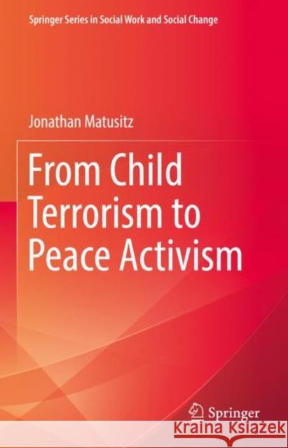From Child Terrorism to Peace Activism Jonathan Matusitz 9783031165818 Springer