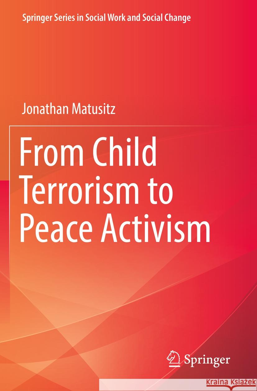 From Child Terrorism to Peace Activism Jonathan Matusitz 9783031165849 Springer International Publishing