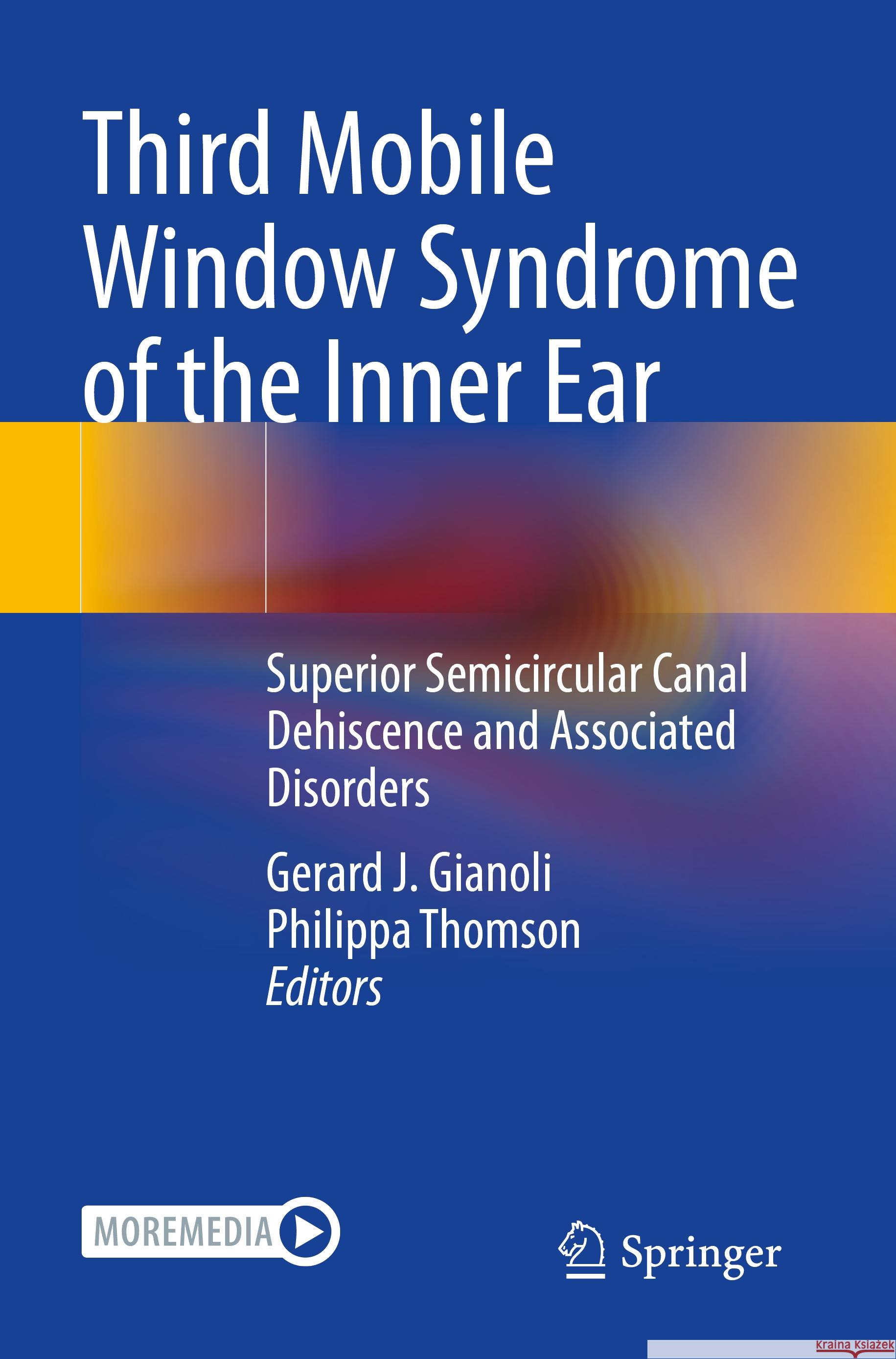 Third Mobile Window Syndrome of the Inner Ear: Superior Semicircular Canal Dehiscence and Associated Disorders Gerard J. Gianoli Philippa Thomson 9783031165887 Springer