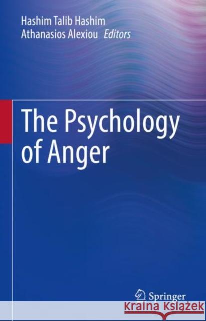 The Psychology of Anger Hashim Talib Hashim Athanasios Alexiou 9783031166044 Springer