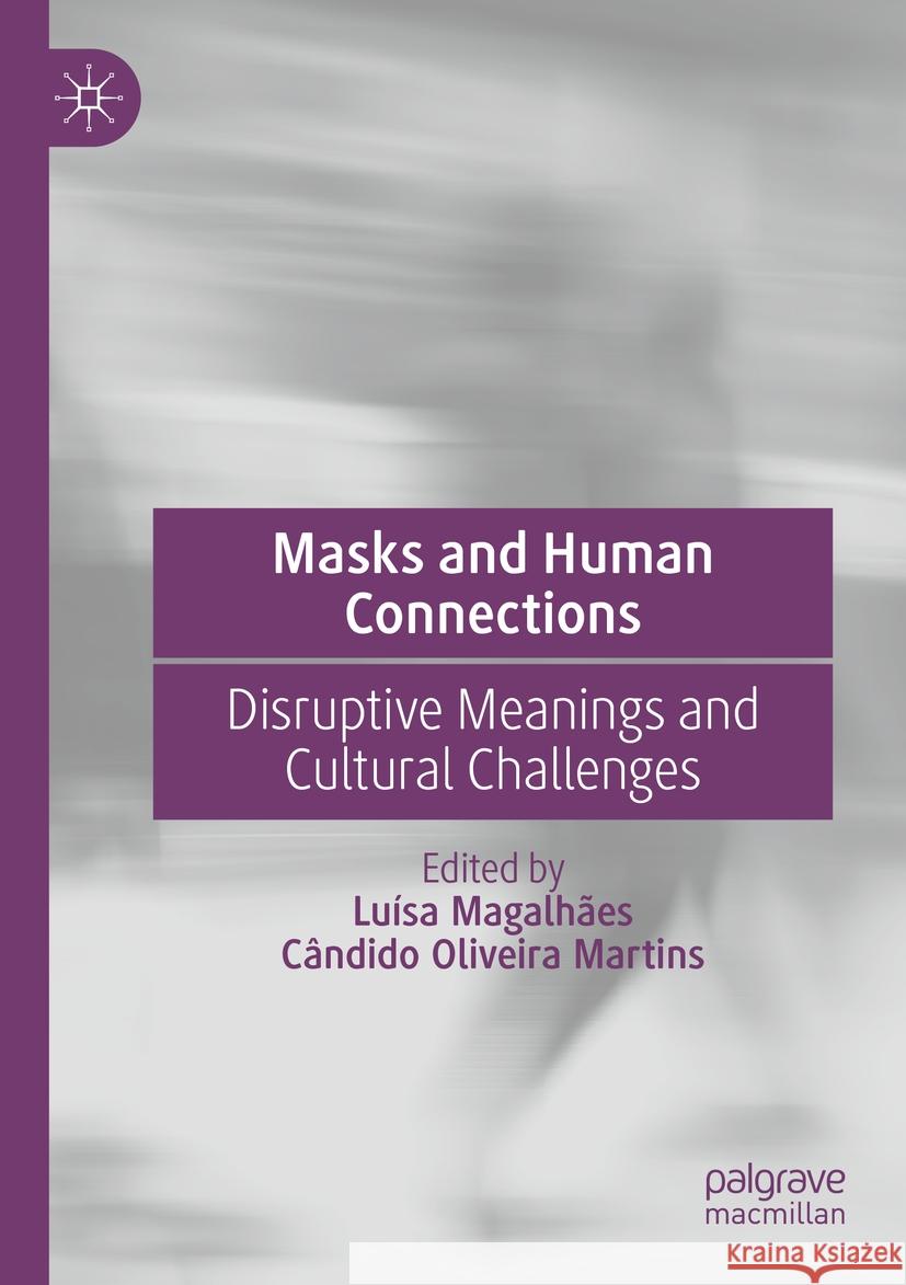 Masks and Human Connections: Disruptive Meanings and Cultural Challenges Lu?sa Magalh?es C?ndido Oliveira Martins 9783031166754 Palgrave MacMillan