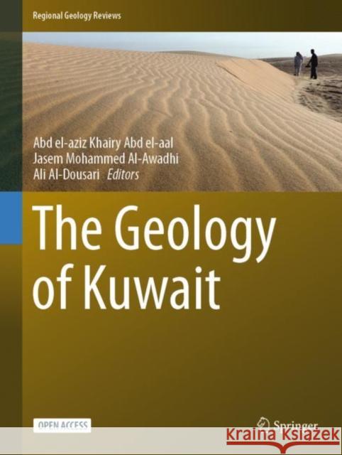 The Geology of Kuwait Abd el-aziz Khairy Abd el-aal, Jasem Mohammed Al-Awadhi, Ali Al-Dousari 9783031167263 Springer International Publishing AG