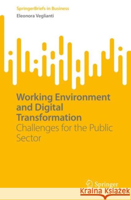 Working Environment and Digital Transformation: Challenges for the Public Sector Eleonora Veglianti 9783031167379 Springer