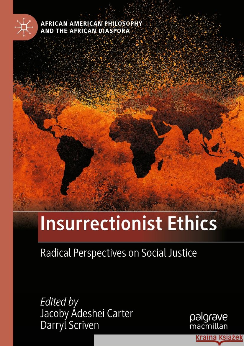 Insurrectionist Ethics: Radical Perspectives on Social Justice Jacoby Adeshei Carter, Darryl Scriven 9783031167430