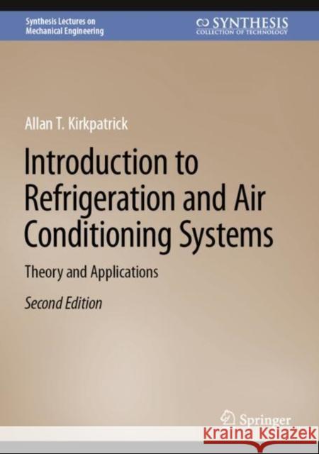 Introduction to Refrigeration and Air Conditioning Systems: Theory and Applications Allan T. Kirkpatrick 9783031167751 Springer