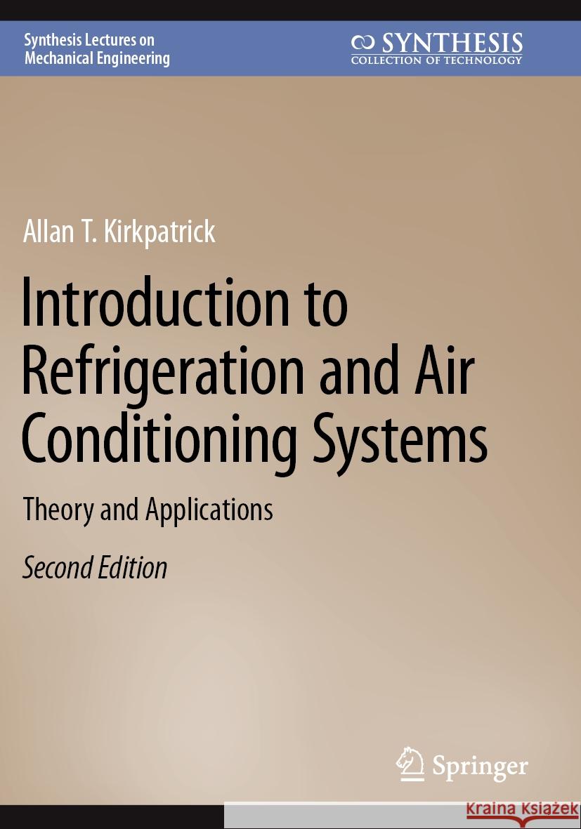 Introduction to Refrigeration and Air Conditioning Systems Allan T. Kirkpatrick 9783031167782 Springer International Publishing
