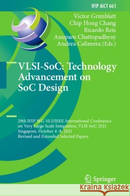 VLSI-SoC: Technology Advancement on SoC Design: 29th IFIP WG 10.5/IEEE International Conference on Very Large Scale Integration, Grimblatt, Victor 9783031168178 Springer International Publishing AG