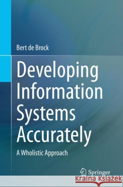 Developing Information Systems Accurately: A Wholistic Approach Bert d 9783031168611