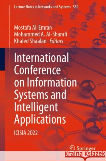 International Conference on Information Systems and Intelligent Applications: ICISIA 2022 Mostafa Al-Emran Mohammed A. Al-Sharafi Khaled Shaalan 9783031168642