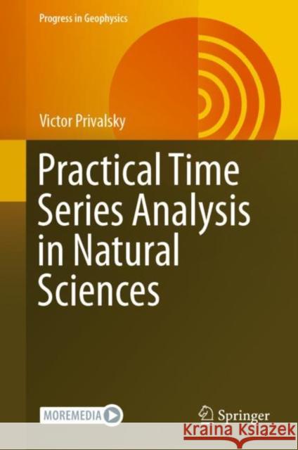 Practical Time Series Analysis in Natural Sciences Victor Privalsky 9783031168901 Springer