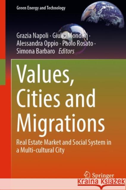 Values, Cities and Migrations: Real Estate Market and Social System in a Multi-cultural City Grazia Napoli Giulio Mondini Alessandra Oppio 9783031169250 Springer