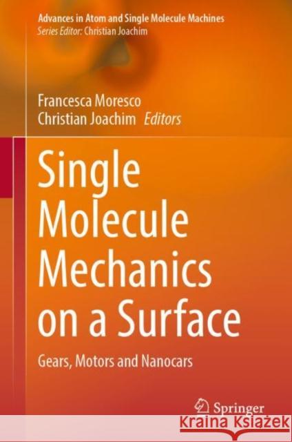 Single Molecule Mechanics on a Surface: Gears, Motors and Nanocars Francesca Moresco Christian Joachim 9783031169298