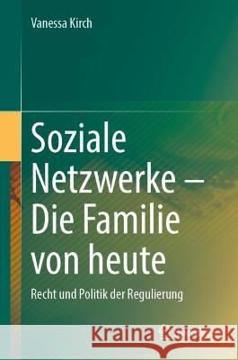 Soziale Netzwerke – Die Familie von heute: Recht und Politik der Regulierung Vanessa Kirch 9783031169441
