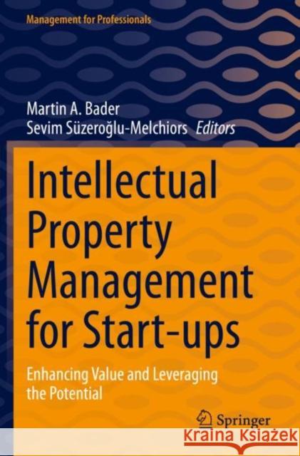 Intellectual Property Management for Start-ups: Enhancing Value and Leveraging the Potential  9783031169953 Springer