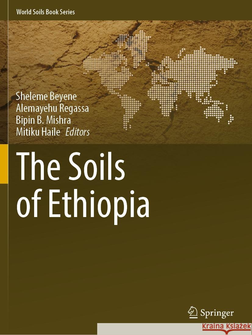 The Soils of Ethiopia Sheleme Beyene Alemayehu Regassa Bipin B. Mishra 9783031170140 Springer