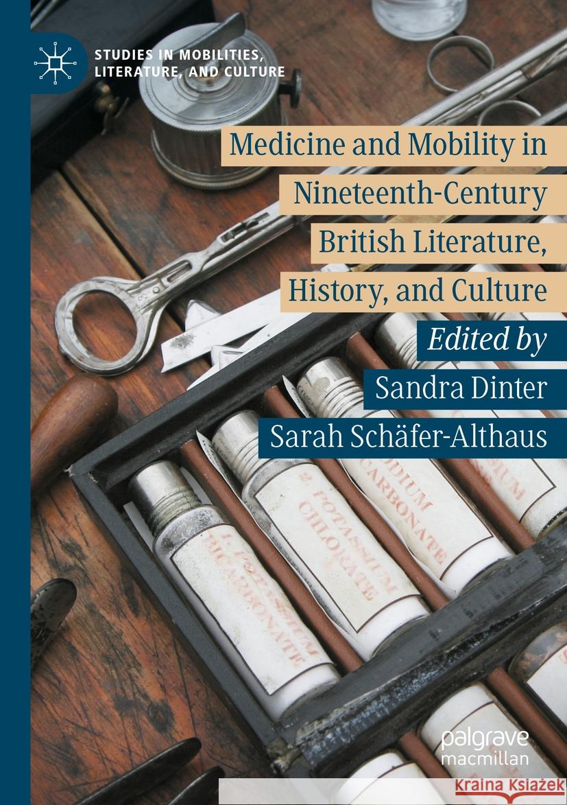 Medicine and Mobility in Nineteenth-Century British Literature, History, and Culture Sandra Dinter Sarah Sch?fer-Althaus 9783031170225 Palgrave MacMillan