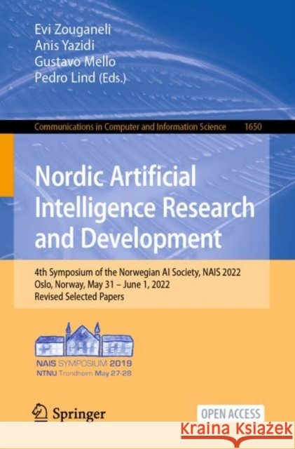 Nordic Artificial Intelligence Research and Development: 4th Symposium of the Norwegian AI Society, Nais 2022, Oslo, Norway, May 31-June 1, 2022, Revi Evi Zouganeli Anis Yazidi Gustavo Mello 9783031170294 Springer