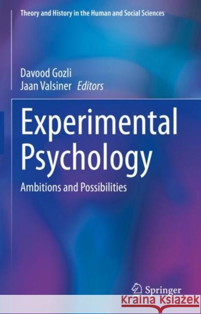 Experimental Psychology: Ambitions and Possibilities Davood Gozli Jaan Valsiner 9783031170522 Springer