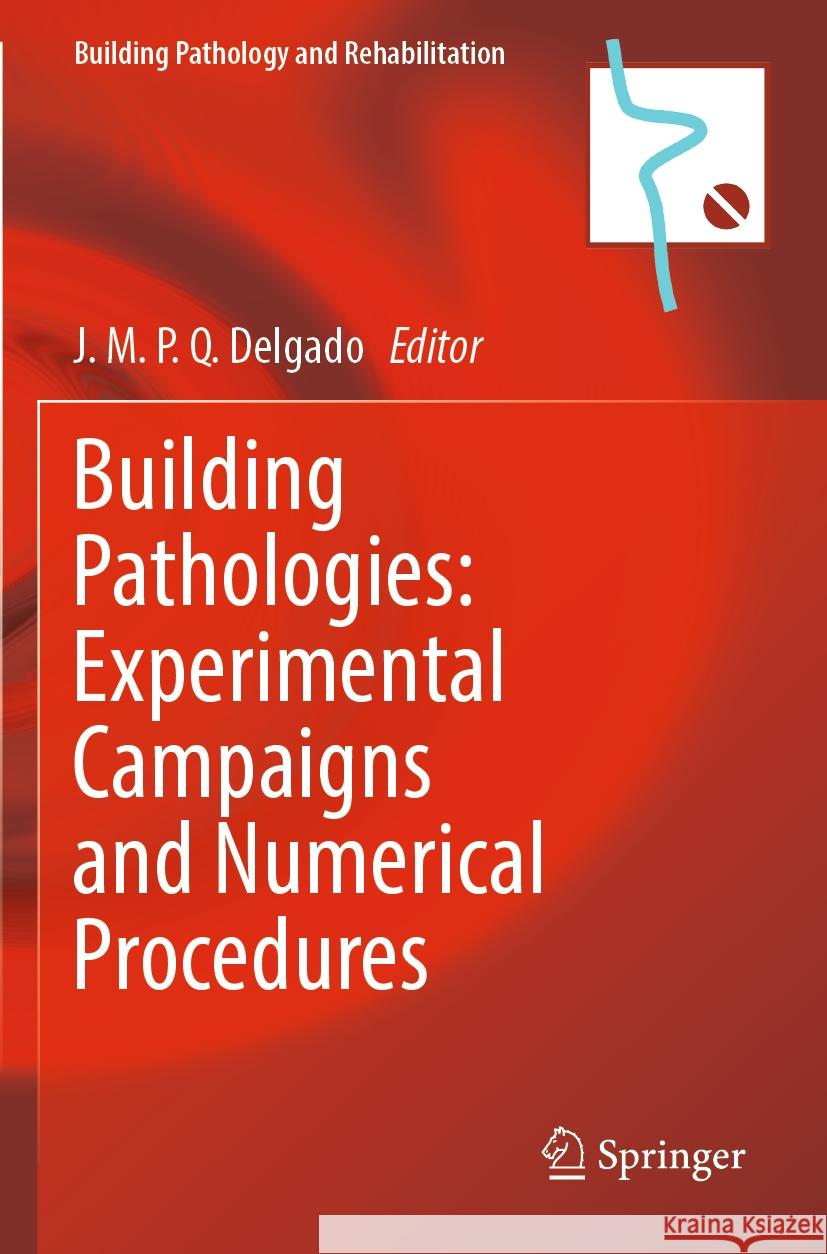 Building Pathologies: Experimental Campaigns and Numerical Procedures J. M. P. Q. Delgado 9783031170638 Springer