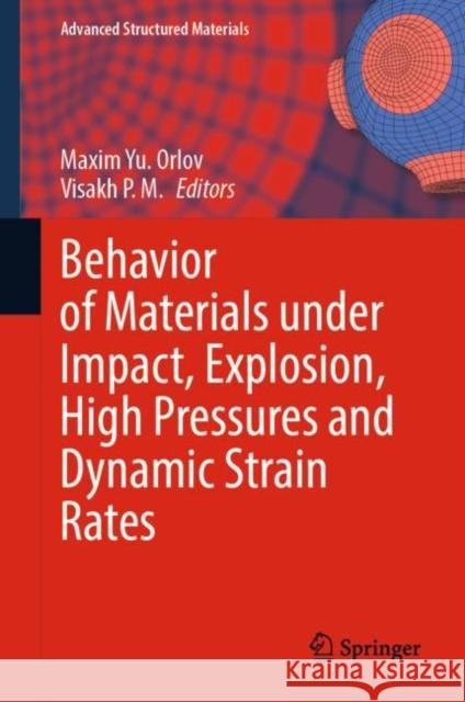 Behavior of Materials under Impact, Explosion, High Pressures and Dynamic Strain Rates Maxim Yu Orlov Visakh P. M. 9783031170720 Springer