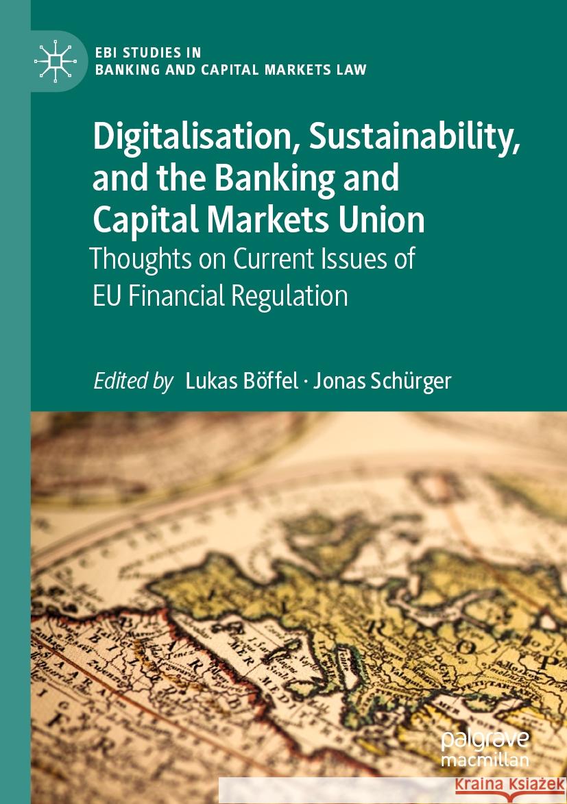 Digitalisation, Sustainability, and the Banking and Capital Markets Union: Thoughts on Current Issues of Eu Financial Regulation Lukas B?ffel Jonas Sch?rger 9783031170799 Palgrave MacMillan