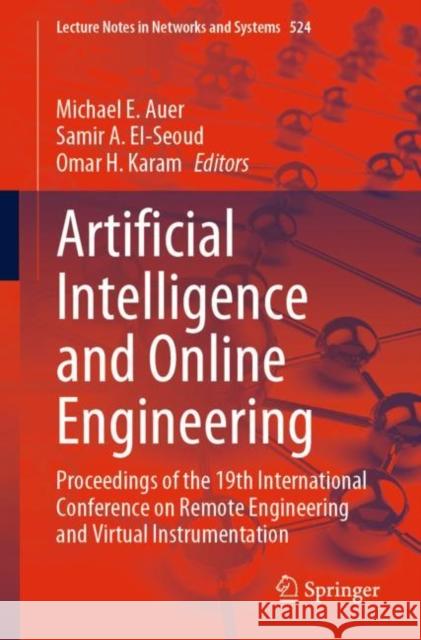 Artificial Intelligence and Online Engineering: Proceedings of the 19th International Conference on Remote Engineering and Virtual Instrumentation Michael E. Auer Samir A. El-Seoud Omar H. Karam 9783031170904 Springer