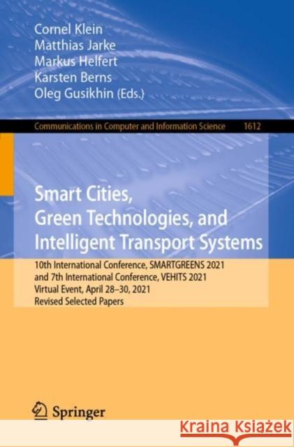 Smart Cities, Green Technologies, and Intelligent Transport Systems: 10th International Conference, Smartgreens 2021, and 7th International Conference Klein, Cornel 9783031170973