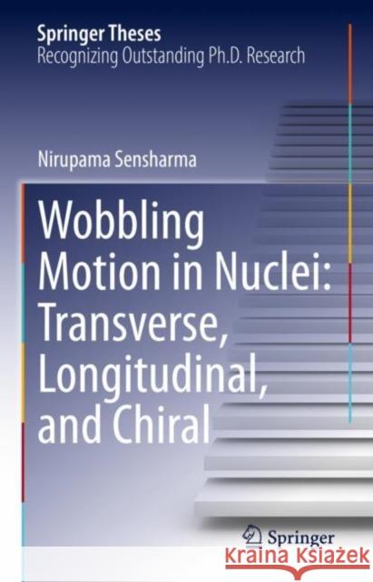 Wobbling Motion in Nuclei: Transverse, Longitudinal, and Chiral Nirupama Sensharma 9783031171499