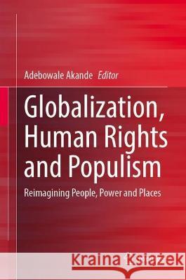 Globalization, Human Rights and Populism: Reimagining People, Power and Places Adebowale Akande 9783031172021 Springer