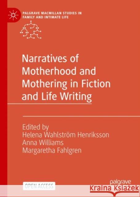 Narratives of Motherhood and Mothering in Fiction and Life Writing Helena Wahlstr? Anna Williams Margaretha Fahlgren 9783031172106 Palgrave MacMillan