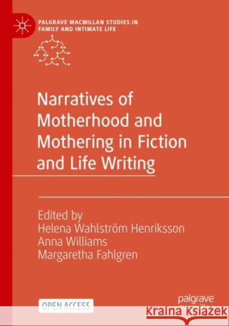 Narratives of Motherhood and Mothering in Fiction and Life Writing Helena Wahlstr? Anna Williams Margaretha Fahlgren 9783031172137 Palgrave MacMillan