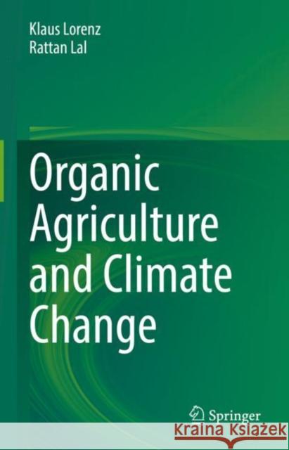 Organic Agriculture and Climate Change Klaus Lorenz Rattan Lal 9783031172144