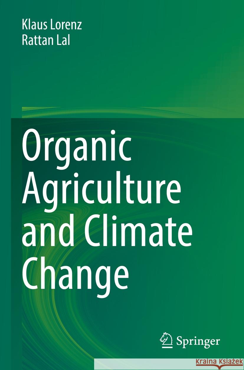 Organic Agriculture and Climate Change Klaus Lorenz, Rattan Lal 9783031172175