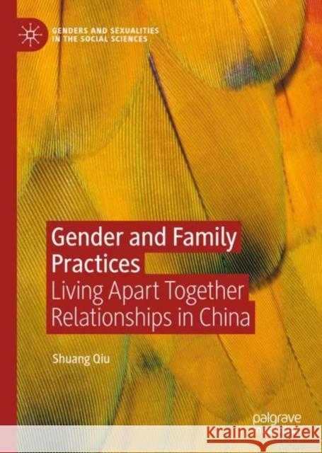 Gender and Family Practices: Living Apart Together Relationships in China Shuang Qiu 9783031172496 Palgrave MacMillan