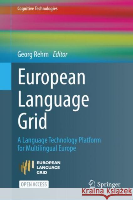 European Language Grid: A Language Technology Platform for Multilingual Europe Georg Rehm 9783031172571 Springer