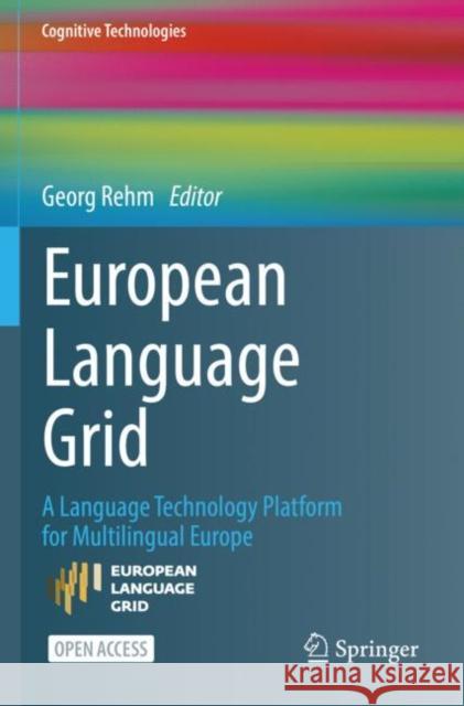 European Language Grid: A Language Technology Platform for Multilingual Europe Georg Rehm 9783031172601 Springer