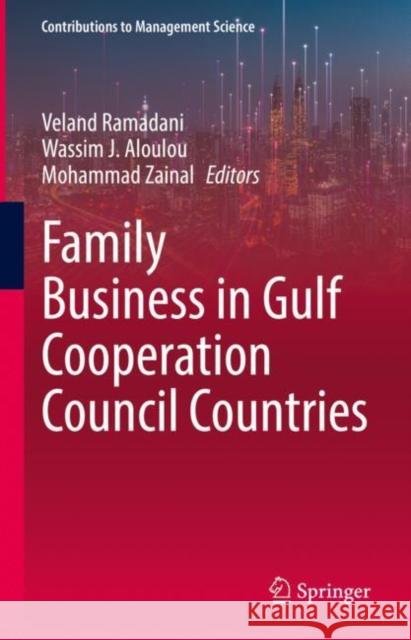 Family Business in Gulf Cooperation Council Countries Veland Ramadani Wassim J. Aloulou Mohammad Zainal 9783031172618 Springer