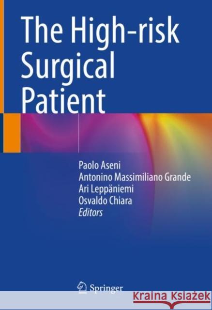 The High-risk Surgical Patient Paolo Aseni Antonino M. Grande Ari Lepp?niemi 9783031172724 Springer