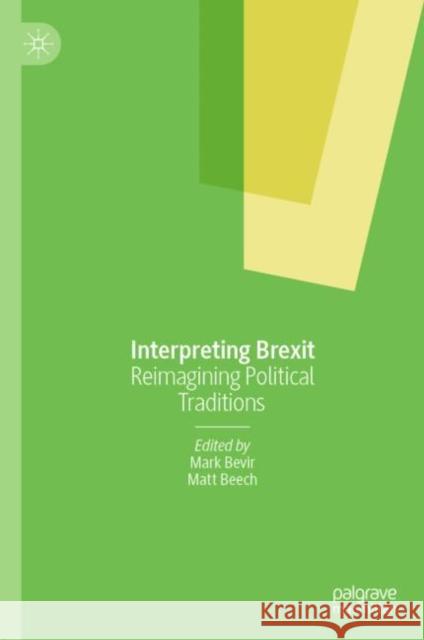 Interpreting Brexit: Reimagining Political Traditions Mark Bevir Matt Beech 9783031172809