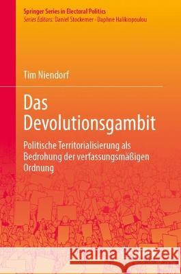 Das Devolutionsgambit: Politische Territorialisierung ALS Gefahr Für Die Verfassungsordnung Niendorf, Tim 9783031173141 Springer